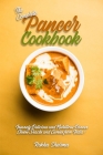 The Complete Paneer Cookbook: Insanely Delicious and Nutritious Paneer Cheese Snacks and Curries from India! Cover Image