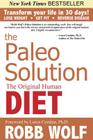 The Paleo Solution: The Original Human Diet By Robb Wolf, Loren Cordain (Foreword by) Cover Image