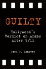 Guilty: Hollywood's Verdict on Arabs after 9/11 Cover Image