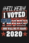 Hell yeah! I voted trump and will do it again, 2020: Trump 2020 Journal Notebook for Trump Lover who voted Trump and will it again Blank Journal Gag G By Rh Press House Cover Image