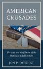 American Crusades: The Rise and Fulfillment of the Protestant Establishment By Jon Depriest Cover Image
