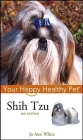 Shih Tzu: Your Happy Healthy Pet (Your Happy Healthy Pet Guides #22) By Jo Ann White Cover Image
