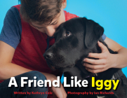 A Friend Like Iggy By Kathryn Cole, Ian Richards (Photographer), Boost Child & Youth Advocacy Centre (With) Cover Image