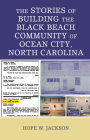 The Stories of Building the Black Beach Community of Ocean City, North Carolina By Hope W. Jackson Cover Image