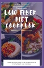 The Complete Low Fiber Diet Cookbook: Healthy Low Fiber Recipes for Ibd, Crohn's Disease & Diverticulitis with Easy Meal Plans By Adam Johnson Cover Image