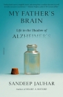 My Father's Brain: Life in the Shadow of Alzheimer's By Sandeep Jauhar Cover Image