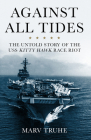 Against All Tides: The Untold Story of the USS Kitty Hawk Race Riot By Marv Truhe Cover Image