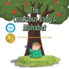The Conscious Baby's Alphabet: Bite-Sized Enlightenment for All Ages By Amy Masinelli Cover Image