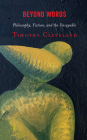 Beyond Words: Philosophy, Fiction, and the Unsayable By Timothy Cleveland Cover Image