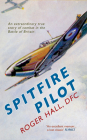 Spitfire Pilot: An Extraordinary True Story of Combat in the Battle of Britain By Roger Hall Cover Image