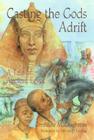 Casting the Gods Adrift: A Tale of Ancient Egypt By Geraldine McCaughrean, Patricia Ludlow (Illustrator) Cover Image