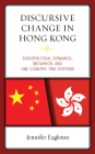Discursive Change in Hong Kong: Sociopolitical Dynamics, Metaphor, and One Country, Two Systems By Jennifer Eagleton Cover Image