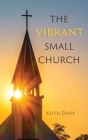 The Vibrant Small Church By Keith Davis Cover Image