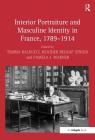 Interior Portraiture and Masculine Identity in France, 1789-1914 By Temma Balducci (Editor), Heather Belnap Jensen (Editor), Pamela J. Warner (Editor) Cover Image