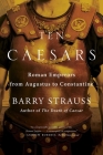 Ten Caesars: Roman Emperors from Augustus to Constantine By Barry Strauss Cover Image