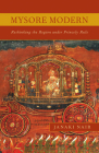 Mysore Modern: Rethinking the Region under Princely Rule Cover Image