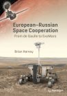 European-Russian Space Cooperation: From de Gaulle to Exomars By Brian Harvey Cover Image