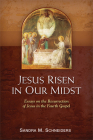 Jesus Risen in Our Midst: Essays on the Resurrection of Jesus in the Fourth Gospel By Sandra Schneiders Cover Image