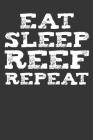 Eat Sleep Reef Repeat: Aquarium Log Book 120 Pages (6