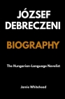 József Debreczeni: The Hungarian-Language Novelist By Jamie Whitehead Cover Image