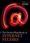 The Oxford Handbook of Internet Studies (Oxford Handbooks) By William H. Dutton (Editor) Cover Image