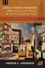 Lorca's Poetic Practice from Poemas en prosa to Poeta en Nueva York: Ten Essays By Andrew A. Anderson Cover Image