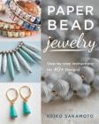 Paper Bead Jewelry: Step-By-Step Instructions for 40+ Designs Cover Image