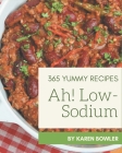 Ah! 365 Yummy Low-Sodium Recipes: Enjoy Everyday With Yummy Low-Sodium Cookbook! Cover Image