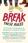 Break These Rules: 35 YA Authors on Speaking Up, Standing Out, and Being Yourself By Luke Reynolds (Editor) Cover Image