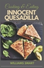 Cooking & Eating Innocent Quesadilla: Step by Step Guide To Prepare Delicious Recipes At Home By Williams Smart Cover Image