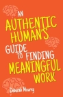 An Authentic Human's Guide to Finding Meaningful Work Cover Image