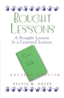 Bought Lessons: A Bought Lesson Is A Learned Lesson By Sylvia M. Gates Cover Image
