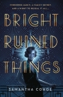 Bright Ruined Things By Samantha Cohoe Cover Image