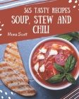 365 Tasty Soup, Stew and Chili Recipes: Welcome to Soup, Stew and Chili Cookbook By Mona Scott Cover Image