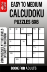 Easy to Medium Calcudoku Puzzles 6x6 Book for Adults: 200 Puzzles at the levels of Easy to Medium By Alena Gurin Cover Image