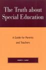 The Truth about Special Education: A Guide for Parents and Teachers By Robert Evert Cimera Cover Image