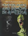 Monsters, Beasts, and Demons in America (America's Supernatural Secrets) Cover Image