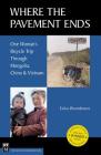 Where the Pavement Ends: One Woman's Bicycle Trip Through Mongolia, China, & Vietnam By Erika Warmbrunn Cover Image