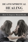 Death Spiritual Healing: How To Improve Mental Health: Mental Abuse Healing By Shakia Athans Cover Image