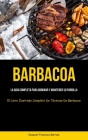 Barbacoa: La guía completa para dominar y mantener su parrilla (El libro ilustrado completo de técnicas de barbacoa) By Ezequiel-Francisco Barroso Cover Image