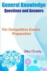 General Knowledge Questions and Answers: For Competitive Exams Preparation By Angeline Rajamanickam, Jeba Christy Cover Image