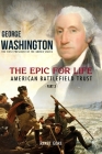 George Washington: The Epic for Life - American Battlefield Trust (Part 3) By Gore Renee Cover Image