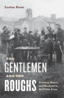 The Gentlemen and the Roughs: Violence, Honor, and Manhood in the Union Army By Lorien Foote Cover Image