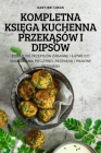 Kompletna KsiĘga Kuchenna PrzekĄsów I Dipsów By Kasyjski Lukas Cover Image