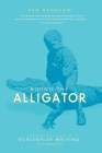 Riding the Alligator: Strategies for a Career in Screenplay Writing and Not Getting Eaten By Pen Densham, Jay Roach (Foreword by) Cover Image