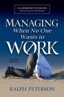 Managing When No One Wants To Work: Leadership Lessons from an Executive Housekeeper By Ralph Peterson Cover Image