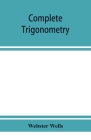 Complete trigonometry By Webster Wells Cover Image
