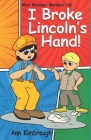 Max Mooney Messes Up: I Broke Lincoln's Hand Cover Image