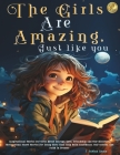 The Girls Are Amazing, Just Like You: Inspirational Stories for Girls About Courage, Love, Friendship and Self-discovery. Motivational Short Stories f Cover Image