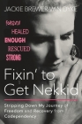 Fixin' to Get Nekkid: Stripping Down My Journey of Freedom and Recovery from Codependency By Jackie Brewer Van Dyke Cover Image